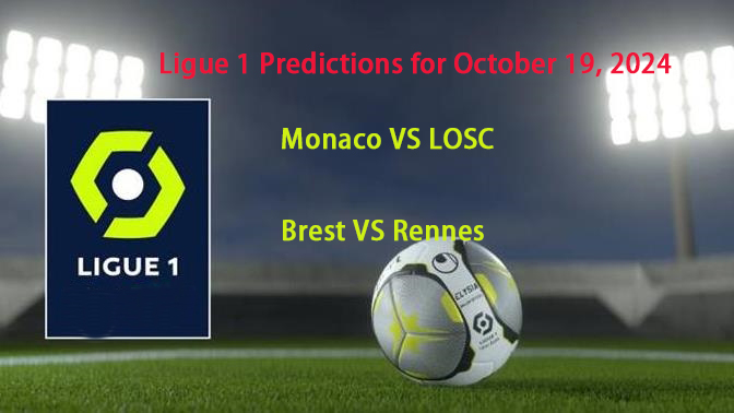 Ligue 1 Predictions for October 19, 2024: Monaco vs LOSC, Brest vs Rennes