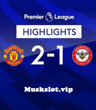 Manchester United vs. Brentford 2-1: Match Highlights and Analysis