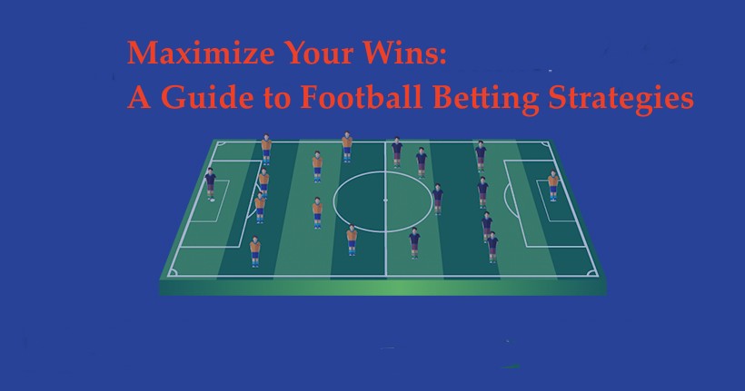 A Guide to Football Betting Strategies:Maximize Your Wins