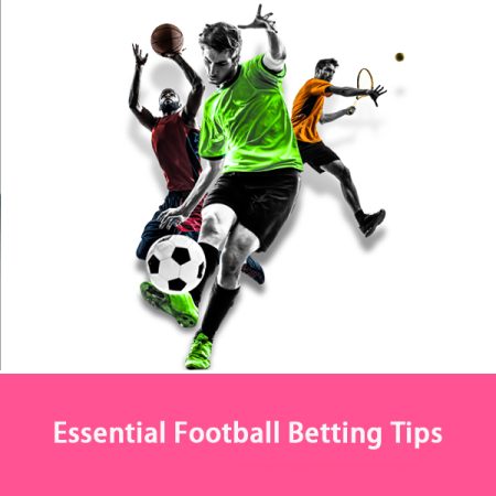 Essential Football Betting Tips and Strategies